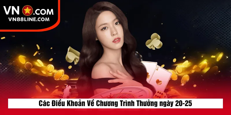 Các Điều Khoản Về Chương Trình Thưởng ngày 20-25