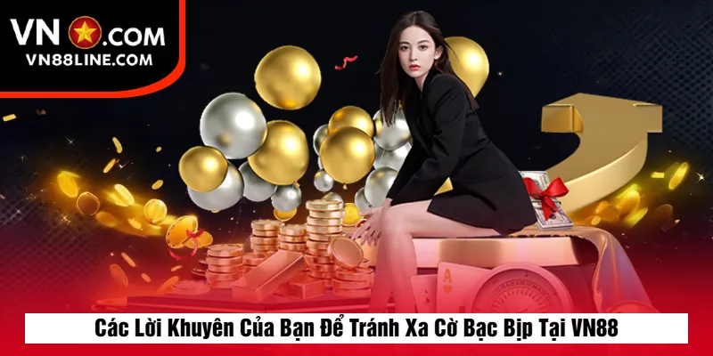 Các Lời Khuyên Của Bạn Để Tránh Xa Cờ Bạc Bịp Tại VN88