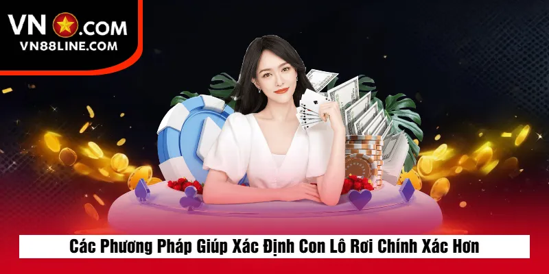 Các Phương Pháp Giúp Xác Định Con Lô Rơi Chính Xác Hơn