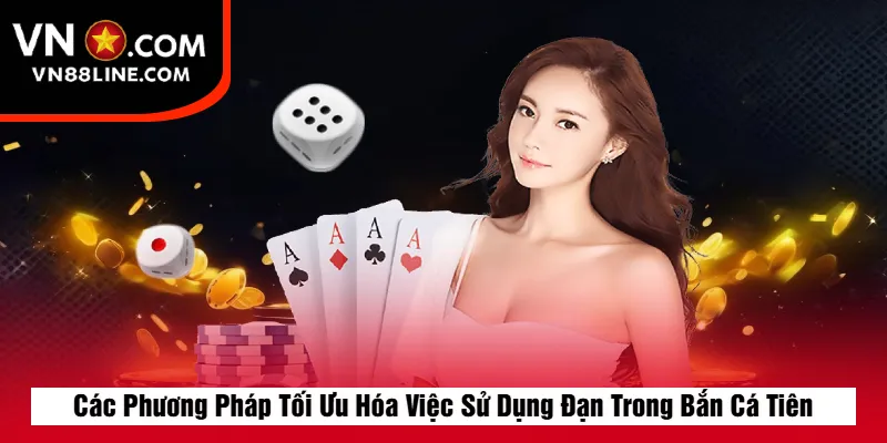 Các Phương Pháp Tối Ưu Hóa Việc Sử Dụng Đạn Trong Bắn Cá Tiên