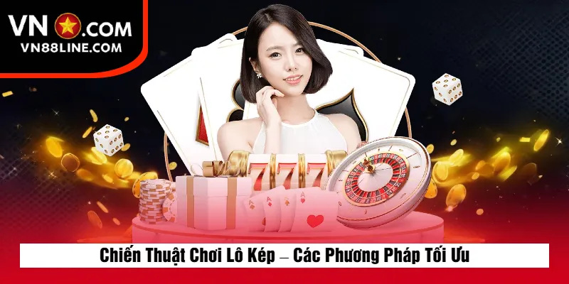 Chiến Thuật Chơi Lô Kép – Các Phương Pháp Tối Ưu