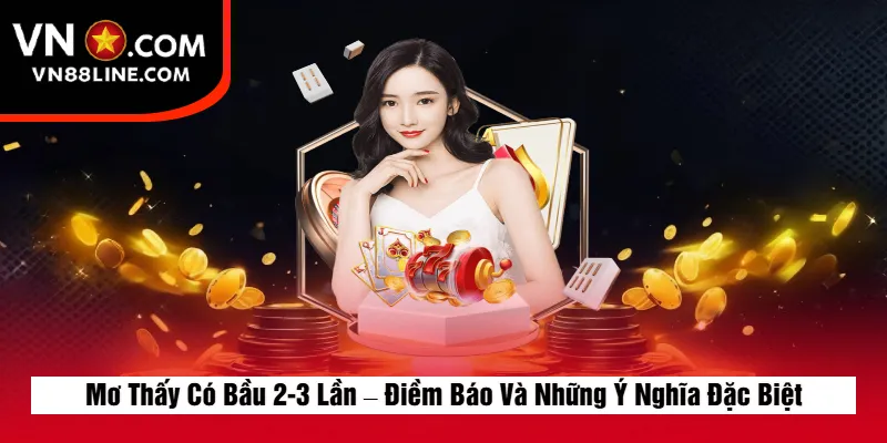Mơ Thấy Có Bầu 2-3 Lần – Điềm Báo Và Những Ý Nghĩa Đặc Biệt
