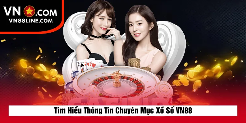 Tìm Hiểu Thông Tin Chuyên Mục Xổ Số VN88