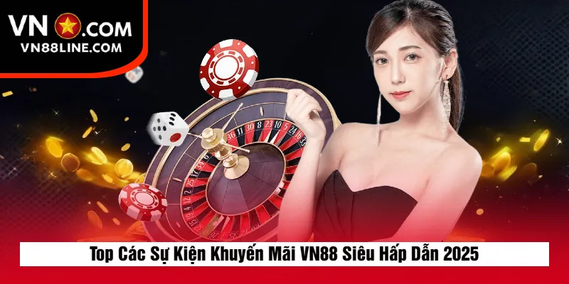 Top Các Sự Kiện Khuyến Mãi VN88 Siêu Hấp Dẫn 2025